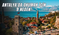 Antalya'da Okumak İçin 9 Neden! Antalya Öğrenciler İçin Nasıl Bir Şehir?