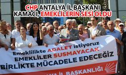 CHP Antalya İl Başkanı Kamacı, emeklilerin sesi oldu