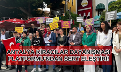 Antalya Kiracılar Dayanışması Platformu'ndan sert eleştiri! Vatandaşın yaşadığı sorunlara kayıtsız kalınıyor