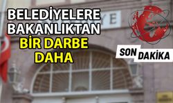 Belediyelere bakanlıktan bir darbe daha... Belediyelerin kaynaklarına kısıtlama geldi