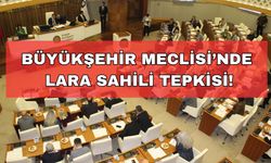 Antalya Büyükşehir Belediyesi Devam Meclisi’nde, ‘Lara Sahili de Konyaaltı Sahili’ne dönmesin’ tepkisi!