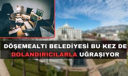 Döşemealtı Belediyesi’nden dolandırıcılık uyarısı