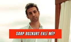 Sarp Bozkurt Evli Mi? Eşi Kimdir?