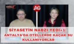 Siyasetin Nabzı YEDİ+1: Antalya'da otellerde kaçak su kullanımı tespiti. Bakanın oteline ASAT'tan ceza