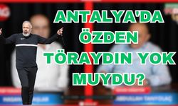 Hasan Yavaşlar ile 90+7: Antalya'da Özden Töraydın yok muydu?