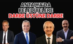 Antalya’da belediyelere darbe üstüne darbe… Tasarruf değil engel tedbirleri