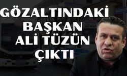 Gözaltına alınan başkan Ali Tüzün çıktı