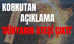 Korkutan açıklama Antalya’dan geldi; 'Dünyanın ateşi çıktı'