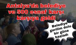 Antalya’da belediye ve 500 esnaf karşı karşıya geldi! Esnaf gerilim dolu bir güne başladı
