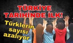 Türkiye tarihinde ilk! Türklerin sayısı azalıyor