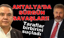Antalya’da sürgün savaşları! Taraflar birbirini suçladı