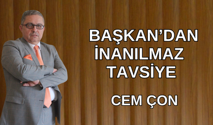 Başkan'dan inanılmaz tavsiye