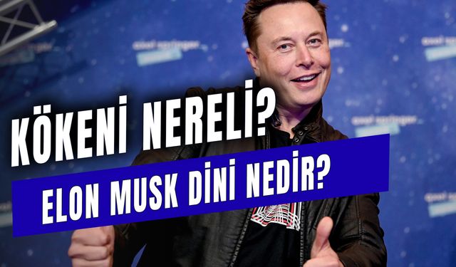 Elon Musk Dini Nedir? Yahudi Mi? Babası Nereli? Nerede Doğdu?