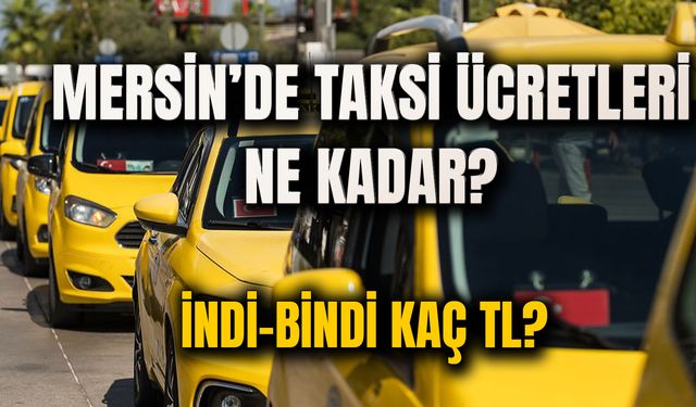 Mersin Taksi Ücretleri 2024! Açılış Ücreti Ne Kadar?