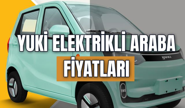 Yuki Elektrikli Araba Fiyatları 2024: Kaç Km Gider? Özellikleri Nedir?