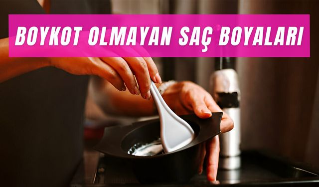 Boykot Olmayan Saç Boyası Markaları: 6 Farklı Marka Önerisi