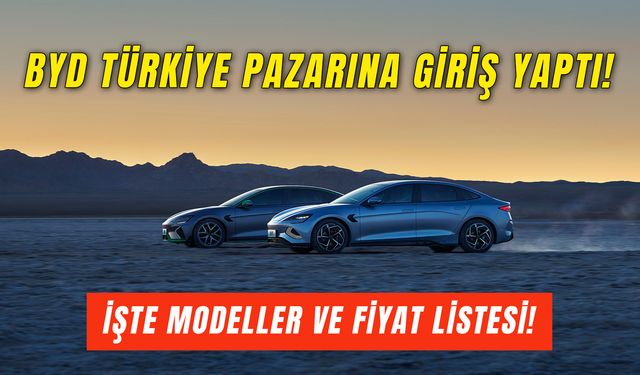 BYD Türkiye Pazarına Hızlı Bir Giriş Yaptı! İşte BYD Fiyat Listesi!