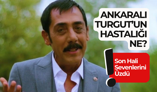 Ankaralı Turgut’un Hastalığı Ne? Ünlü Türkücünün Son Hali Sevenlerini Üzdü!