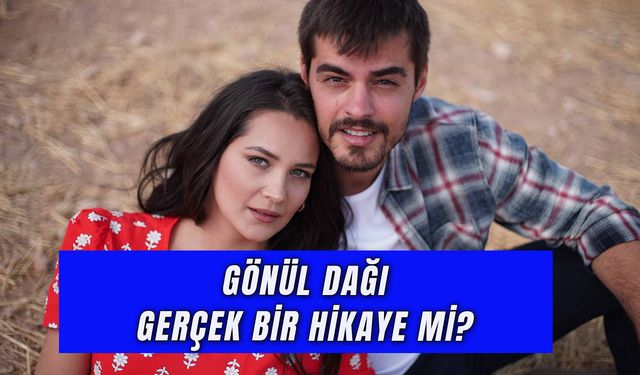 Gönül Dağı Gerçek Bir Hikaye Mi? Konusu ve Oyuncuları!