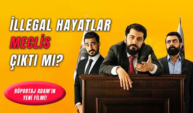 İllegal Hayatlar Meclis Çıktı Mı? Röportaj Adam'ın Yeni Filmi!