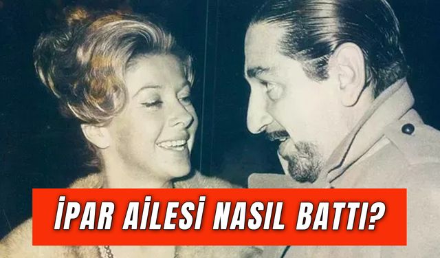 İpar Ailesi Nasıl Battı? Bir Zamanlar Türkiye’nin En Zenginiydiler!