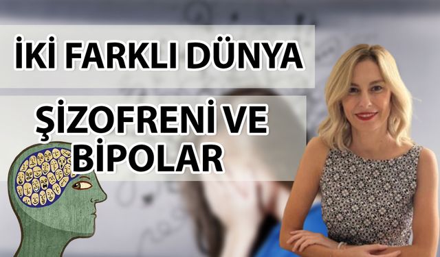 Farklı düşünceler, farklı dünyalar: Şizofreni ve Bipolar Bozukluk