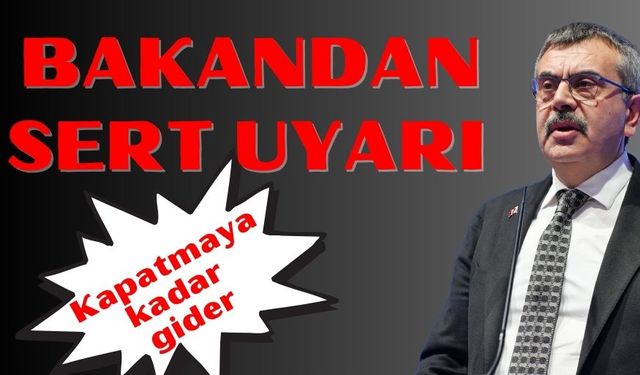 Bakan Tekin'den sert uyarı: "Kapatmaya kadar gider, çekinmeyiz"