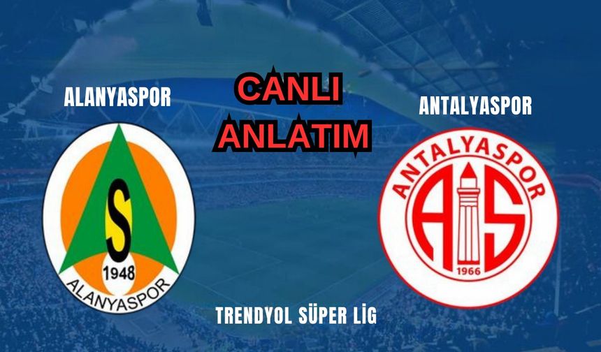 Alanyaspor-Antalyaspor maçı canlı anlatımı...