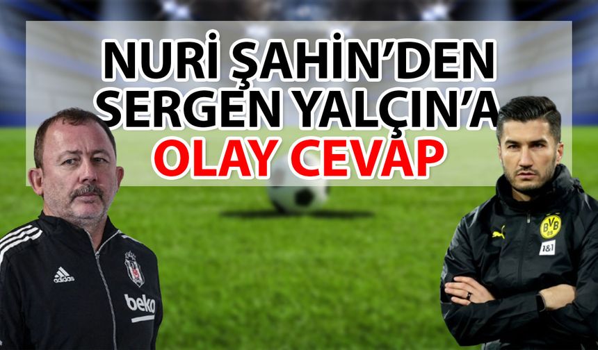 Nuri Şahin’den Sergen Yalçın’a olay cevap… Merak eden Dortmund’a sorabilir