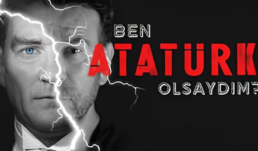 Antalya’da “Ben Atatürk Olsaydım” tiyatro oyunu sahnelere dönüyor!