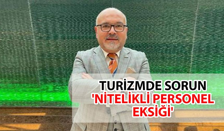 Turizmdeki nitelikli personel krizi derinleşerek büyüyor