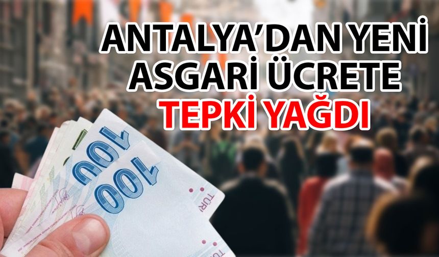 Antalya'da yeni asgari ücrete tepkiler çığ gibi büyüyor