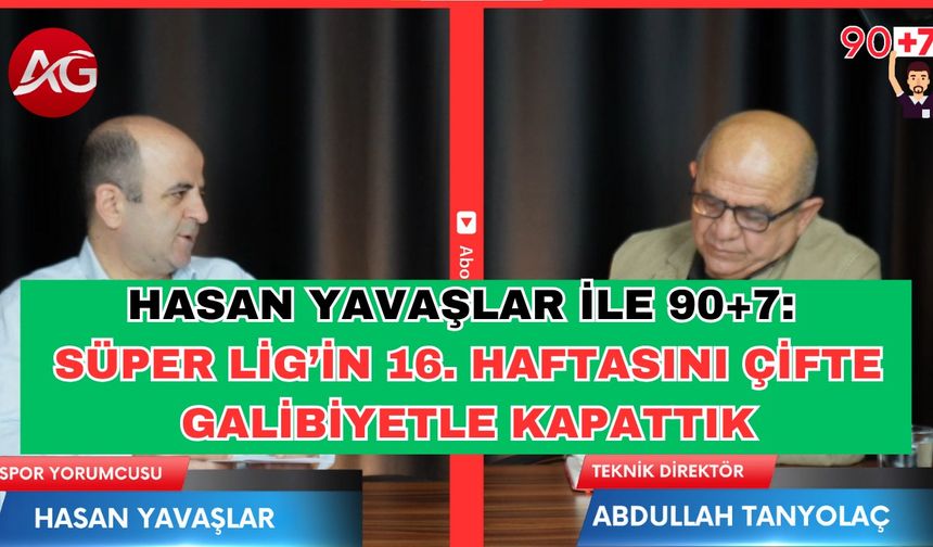 Hasan Yavaşlar İle 90+7: Antalya takımları Süper Lig’in 16. Haftasını çifte galibiyetle kapattı