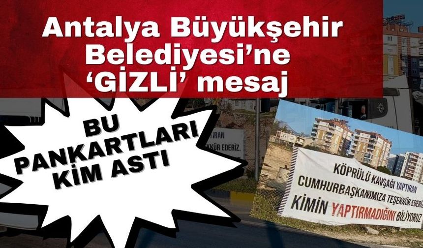Antalya’da garip olay…Antalya Büyükşehir Belediyesi’ne ‘Gizli’ mesaj